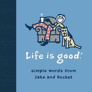 Hardcover Life Is Good: Simple Words from Jake and Rocket Book