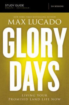 Paperback Glory Days Bible Study Guide: Living Your Promised Land Life Now Book