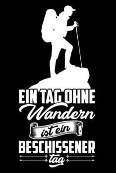 Ein Tag ohne Wandern: A5 Punkteraster Notizbuch für Boulder, Kletterer, Bergsteiger, Wanderer (German Edition)