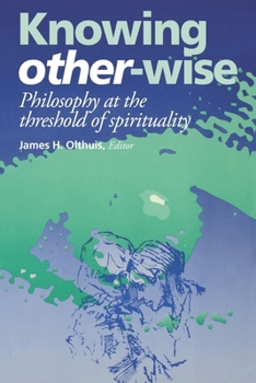 Hardcover Knowing Other-Wise: Epistemology at the Threshold of Spirituality Book