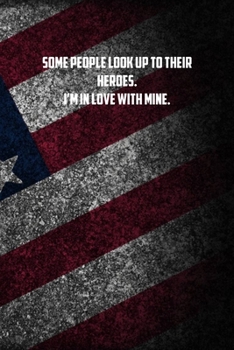 some people look up to their heroes. Im in love with mine.: 6x9 Journal christmas gift for under 10 dollars military spouse journal