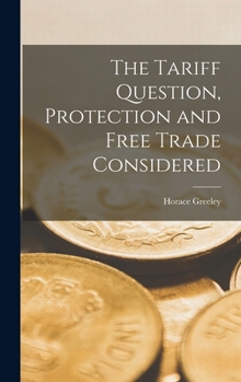 The Tariff Question, Protection and Free Trade Considered
