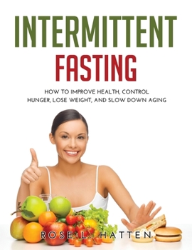 Paperback Intermittent Fasting: How to Improve Health, Control Hunger, Lose Weight, and Slow Down Aging Book