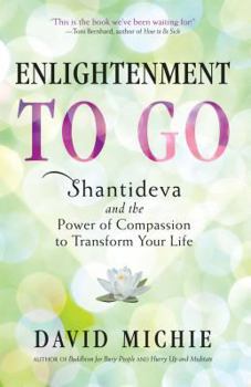 Paperback Enlightenment to Go: Shantideva and the Power of Compassion to Transform Your Life Book