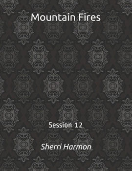 Mountain Fires: Session 12