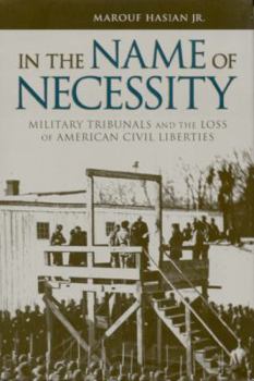 Hardcover In the Name of Necessity: Military Tribunals and the Loss of American Civil Liberties (Rhetoric, Culture, and Social Critique) Book