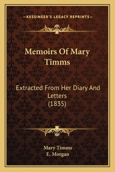Memoirs of Mary Timms: Extracted from Her Diary and Letters