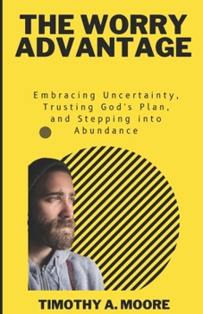 Paperback The Worry Advantage: Embracing Uncertainty, Trusting God's Plan, and Stepping into Abundance Book