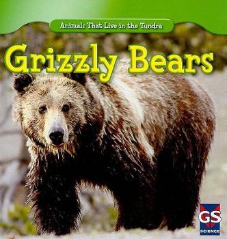 Grizzly Bears - Book  of the Animals That Live in the Tundra