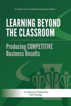 Paperback Learning Beyond the Classroom: Producing COMPETITIVE Business Results Book