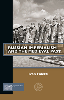 Paperback Russian Imperialism and the Medieval Past Book