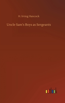 Uncle Sam's Boys as Sergeants; or, Handling Their First Real Commands - Book #3 of the Uncle Sam's Boys