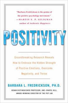 Hardcover Positivity: Groundbreaking Research Reveals How to Embrace the Hidden Strength of Positive Emotions, Overcome Negativity, and Thri Book