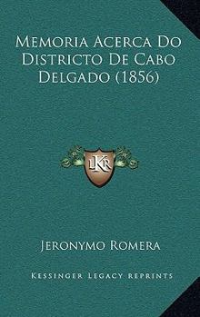 Paperback Memoria Acerca Do Districto De Cabo Delgado (1856) [Portuguese] Book
