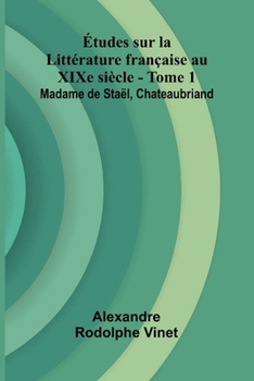 tudes sur la Litt rature fran aise au XIXe si cle - Tome 1; Madame de Sta l, Chateaubriand (French Edition)