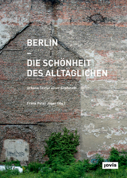 Hardcover Berlin - Die Schönheit Des Alltäglichen: Urbane Textur Einer Grossstadt [German] Book