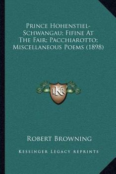 Complete Works of Robert Browning: Prince Hohenstiel-Schwangau. Finne at the Fair. Pacchiarotto, Etc