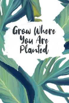 Paperback Grow Where You Are Planted: Tropical Palm Leaves Design - Take Notes, Make To-Do Lists, Record Important Information - 6x9 with 120 Wide-Ruled Lin Book