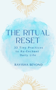 Paperback The Ritual Reset: 33 Tiny Practices to Re-Enchant Daily Life Book