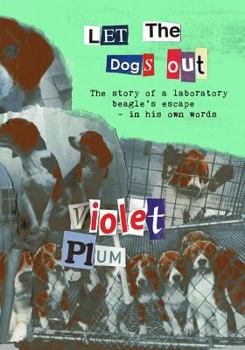 Paperback Let the Dogs Out: The Story of a Laboratory Beagle's Escape - In His Own Words Book