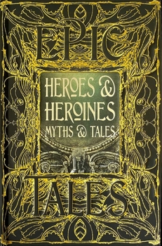 Hardcover Heroes & Heroines Myths & Tales: Epic Tales Book