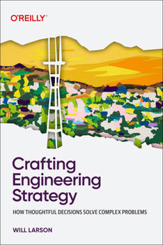 Paperback Crafting Engineering Strategy: How Thoughtful Decisions Solve Complex Problems Book