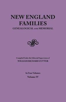 New England Families, Genealogical and Memorial, Vol. 4: A Record of the Achievements of Her People in the Making of Commonwealths and the Founding of a Nation - Book #4 of the New England Families Genealogical and Memorial