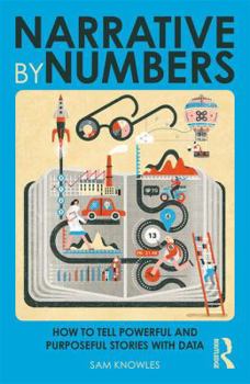 Paperback Narrative by Numbers: How to Tell Powerful and Purposeful Stories with Data Book