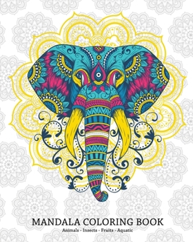 Mandala Coloring Book  Animals - Insects - Fruits - Aquatic: Beautiful Coloring Book with 25 Big Mandalas | 8 X 10 inches ( 20,32 X 25,4 cm |