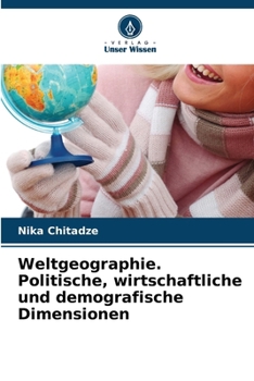 Weltgeographie. Politische, wirtschaftliche und demografische Dimensionen (German Edition)