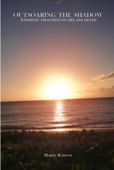 Paperback Outsoaring the Shadow: Atheistic thoughts on life and death Book