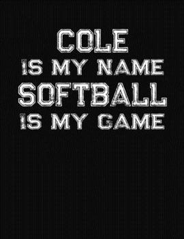 Paperback Cole Is My Name Softball Is My Game: Softball Themed College Ruled Compostion Notebook - Personalized Gift for Cole Book
