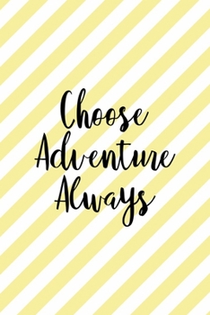 Choose Adventure Always: All Purpose 6x9 Blank Lined Notebook Journal Way Better Than A Card Trendy Unique Gift Yellow Striped Amusement Park