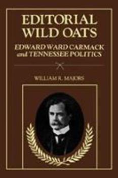 Hardcover Editorial Wild Oats: Edward Ward Carmack and Tennessee Politics Book