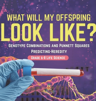 I Know the Future! Genotype Combinations and Punnett Squares Predicting-Heredity Grade 6-8 Life Science
