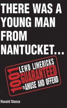 Hardcover There Was a Young Man from Nantucket: 1,001 Lewd Limericks Guaranteed to Amuse and Offend Book