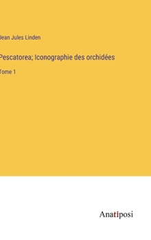 Hardcover Pescatorea; Iconographie des orchidées: Tome 1 [French] Book