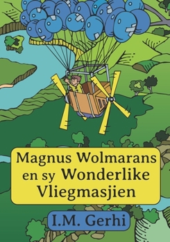 Paperback Magnus Wolmarans en sy Wonderlike Vliegmasjien [Afrikaans] Book
