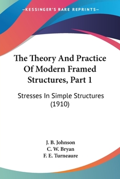 Paperback The Theory And Practice Of Modern Framed Structures, Part 1: Stresses In Simple Structures (1910) Book