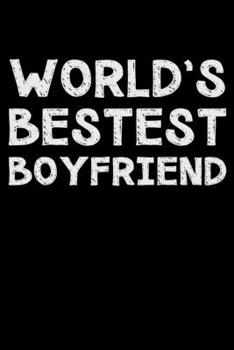World's bestest boyfriend: Notebook (Journal, Diary) for the best Boyfriend in the world 120 lined pages to write in