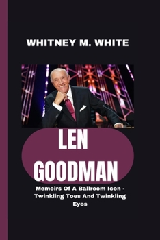 LEN GOODMAN: Memoirs Of A Ballroom Icon - Twinkling Toes And Twinkling Eyes