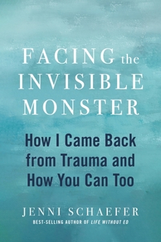 Hardcover Facing the Invisible Monster: How I Came Back from Trauma, and How You Can Too Book