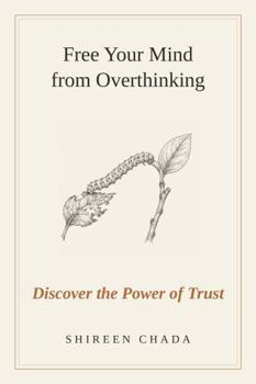 Paperback Free Your Mind from Overthinking: Discover the Power of Trust Book
