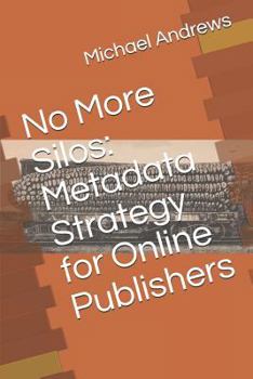 Paperback No More Silos: Metadata Strategy for Online Publishers Book