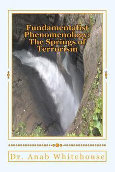 Paperback Fundamentalist Phenomenology: The Springs of Terrorism Book