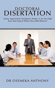 Paperback Doctoral Disertation: Solving Organisational Development Problem in the Non-Profit Sector-Acase Study of Holiness Power Bible Ministries Book