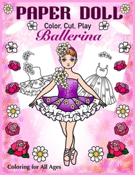 Paperback Paper Doll - Color, Cut, Play Ballerina. Coloring for All Ages: Coloring book for Kids and Adults - Dress up Ballet Costumes Book