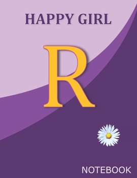 Paperback Happy Girl R: Monogram Initial R Letter Ruled Notebook for Happy Women, Happy Girls and School, Pink Purple Floral Cover 8.5'' x 11' Book