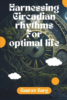 Paperback Harnessing Circadian Rhythms for Optimal life Book
