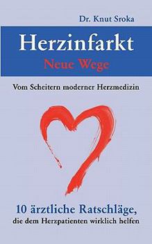 Paperback Herzinfarkt - Neue Wege: Vom Scheitern moderner Herzmedizin. 10 ärztliche Ratschläge, die dem Herzpatienten wirklich helfen [German] Book